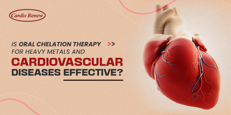 Is Oral Chelation Therapy for Heavy Metals and Cardiovascular Disease Effective?